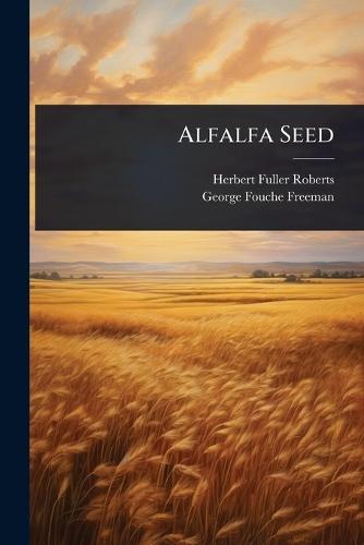 Alfalfa Seed  by Herbert Fuller Roberts at Abbey's Bookshop, 