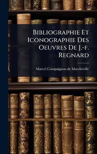Bibliographie Et Iconographie Des Oeuvres De J.-f. Regnard  by Marcel Compaignon de Marchã(c)Ville at Abbey's Bookshop, 