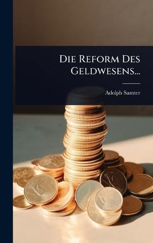 Die Reform Des Geldwesens...  by Adolph Samter at Abbey's Bookshop, 