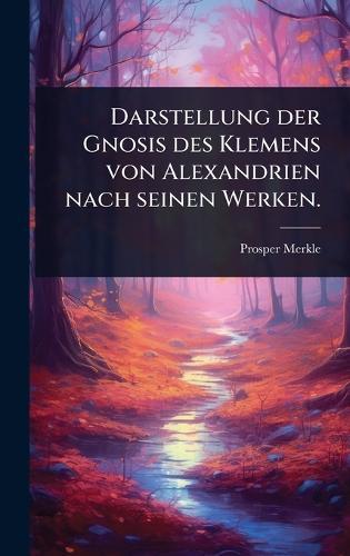 Darstellung der Gnosis des Klemens von Alexandrien nach seinen Werken.  by Prosper Merkle at Abbey's Bookshop, 