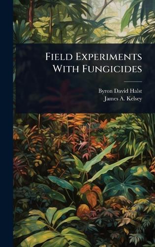 Field Experiments With Fungicides  by Byron David Halsted at Abbey's Bookshop, 