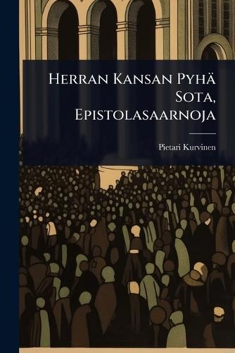 Herran Kansan Pyhä Sota, Epistolasaarnoja  by Pietari Kurvinen at Abbey's Bookshop, 