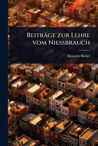 Beiträge zur Lehre vom NieÃ&#159;brauch  by Heinrich Bã1/4rkel at Abbey's Bookshop, 