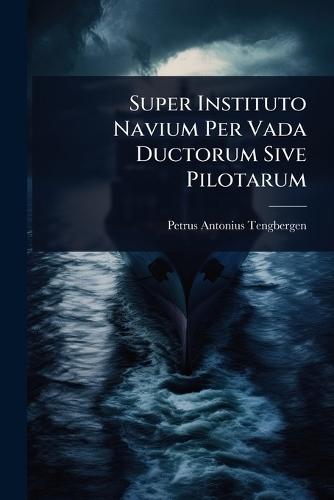 Super Instituto Navium Per Vada Ductorum Sive Pilotarum  by Petrus Antonius Tengbergen at Abbey's Bookshop, 