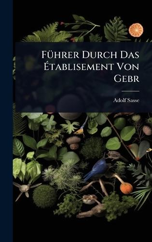 FÃ1/4hrer Durch Das Ã&#137;tablisement Von Gebr  by Adolf Sasse at Abbey's Bookshop, 