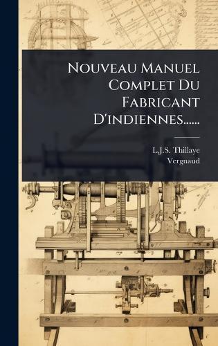 Nouveau Manuel Complet Du Fabricant D'indiennes......  by L J S Thillaye at Abbey's Bookshop, 