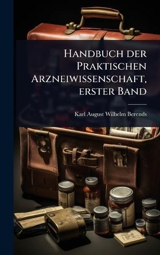 Handbuch der Praktischen Arzneiwissenschaft, erster Band  by Karl-August-Wilhelm Berends at Abbey's Bookshop, 