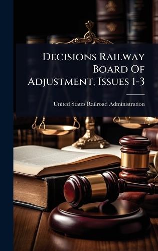 Decisions Railway Board Of Adjustment, Issues 1-3  by United States Railroad Administration at Abbey's Bookshop, 