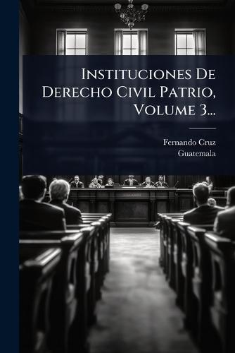 Instituciones De Derecho Civil Patrio, Volume 3...  by Fernando Cruz at Abbey's Bookshop, 