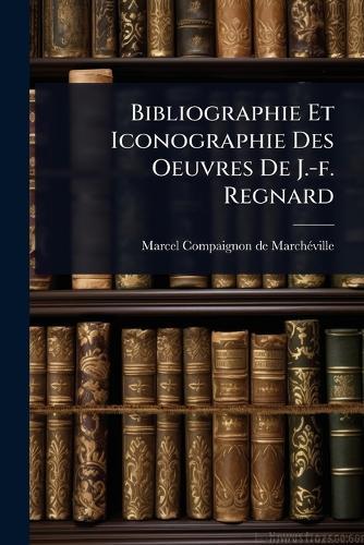 Bibliographie Et Iconographie Des Oeuvres De J.-f. Regnard  by Marcel Compaignon de Marchã(c)Ville at Abbey's Bookshop, 
