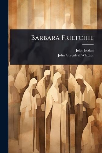 Barbara Frietchie  by Jules Jordan at Abbey's Bookshop, 