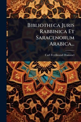 Bibliotheca Juris Rabbinica Et Saracenorum Arabica...  by Carl Ferdinand Hommel at Abbey's Bookshop, 
