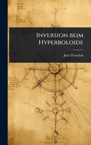 Inversion beim Hyperboloide  by Josef Proschek at Abbey's Bookshop, 