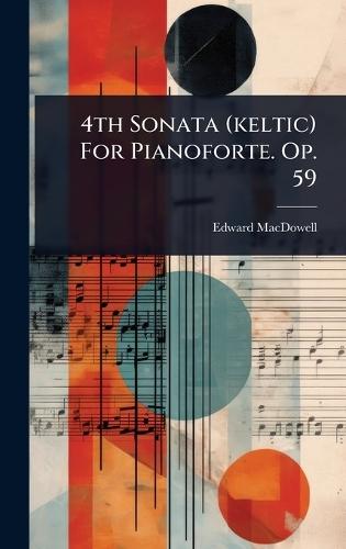 4th Sonata (keltic) For Pianoforte. Op. 59  by Edward MacDowell at Abbey's Bookshop, 