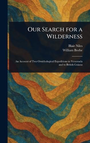 Our Search for a Wilderness  by Blair Niles at Abbey's Bookshop, 