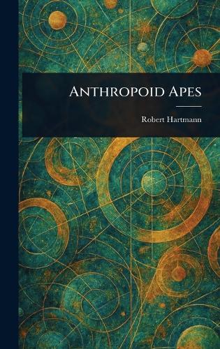 Anthropoid Apes  by Robert Hartmann at Abbey's Bookshop, 