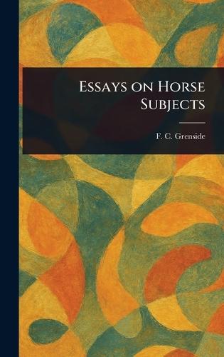 Essays on Horse Subjects  by F C (Frederick Clement) Grenside at Abbey's Bookshop, 