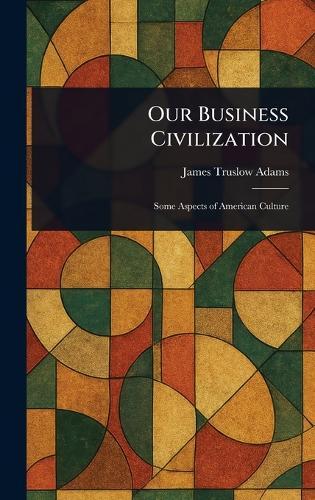 Our Business Civilization  by James Truslow Adams at Abbey's Bookshop, 