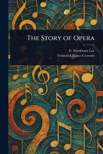 The Story of Opera  by E Markham (Ernest Markham) Lee at Abbey's Bookshop, 