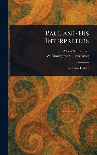 Paul and His Interpreters  by Albert Schweitzer at Abbey's Bookshop, 