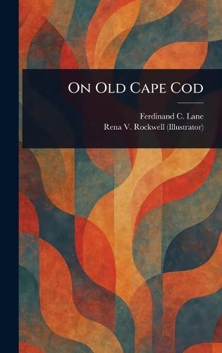 On Old Cape Cod  by Ferdinand C (Ferdinand Cole) Lane at Abbey's Bookshop, 