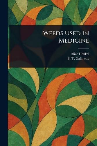 Weeds Used in Medicine  by Alice Henkel at Abbey's Bookshop, 