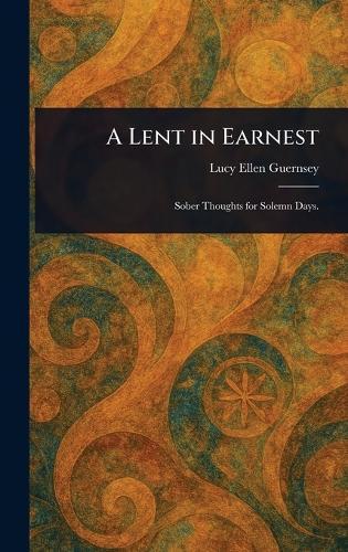 A Lent in Earnest  by Lucy Ellen Guernsey at Abbey's Bookshop, 