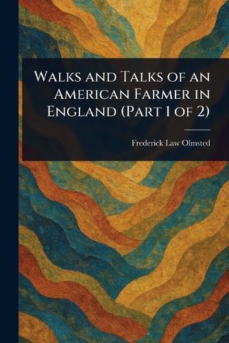 Walks and Talks of an American Farmer in England (Part 1 of 2)  by Frederick Law Olmsted at Abbey's Bookshop, 