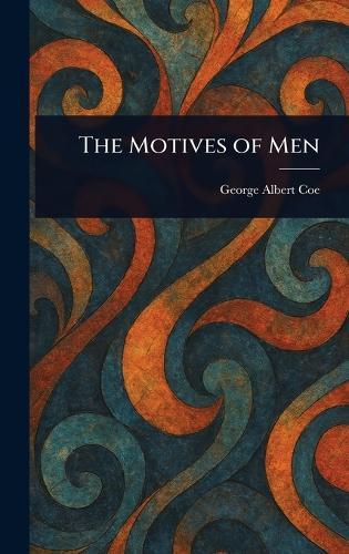 The Motives of Men  by George Albert Coe at Abbey's Bookshop, 