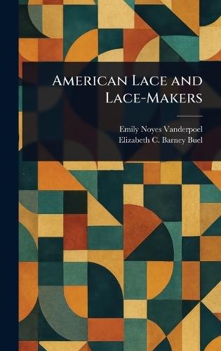 American Lace and Lace-Makers  by Emily Noyes Vanderpoel at Abbey's Bookshop, 