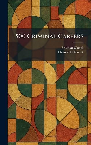 500 Criminal Careers  by Sheldon Glueck at Abbey's Bookshop, 