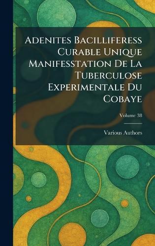 adenites bacilliferess curable unique manifesstation de la tuberculose experimentale du cobaye  by Various at Abbey's Bookshop, 