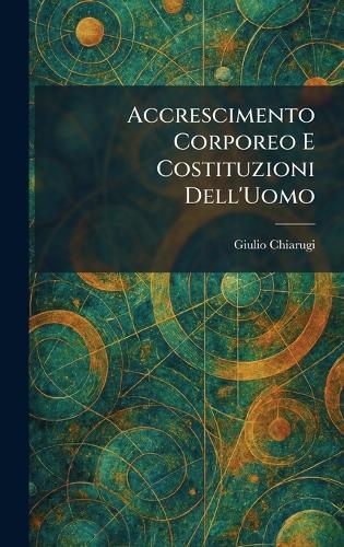 Accrescimento Corporeo E Costituzioni Dell'Uomo  by Giulio Chiarugi at Abbey's Bookshop, 