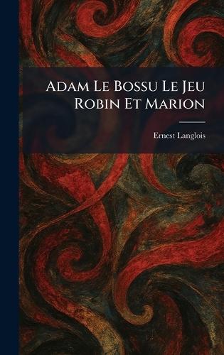 Adam Le Bossu Le Jeu Robin Et Marion  by Ernest Langlois at Abbey's Bookshop, 