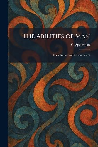 The Abilities of Man: Their Nature and Measurement  by C Spearman at Abbey's Bookshop, 