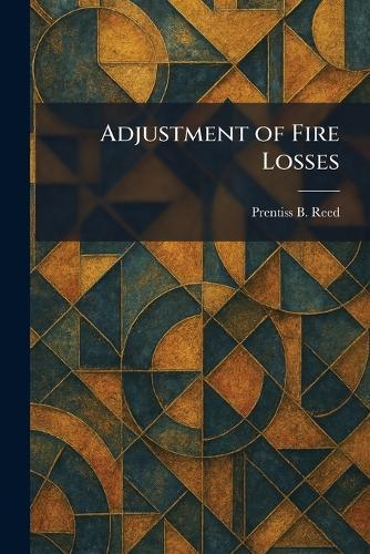 Adjustment of Fire Losses  by Prentiss B Reed at Abbey's Bookshop, 