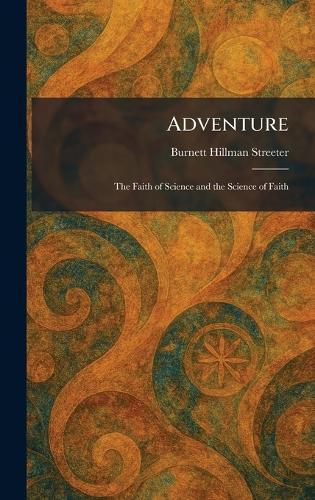 Adventure: The Faith of Science and the Science of Faith  by Burnett Hillman Streeter at Abbey's Bookshop, 