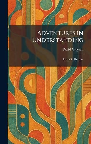 Adventures in Understanding: By David Grayson  by David Grayson at Abbey's Bookshop, 