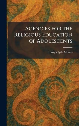 Agencies for the Religious Education of Adolescents  by Harry Clyde Munro at Abbey's Bookshop, 