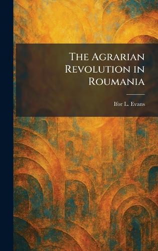 The Agrarian Revolution in Roumania  by Ifor L Evans at Abbey's Bookshop, 