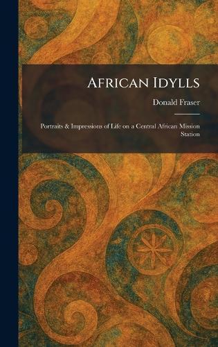 African Idylls: Portraits & Impressions of Life on a Central African Mission Station  by Donald Fraser at Abbey's Bookshop, 