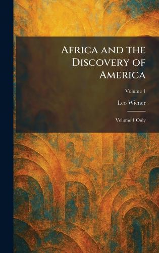 Africa and the Discovery of America: Volume 1 Only  by Leo Wiener at Abbey's Bookshop, 