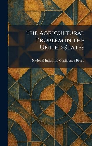 The Agricultural Problem in the United States  by National Industrial Conference Board at Abbey's Bookshop, 
