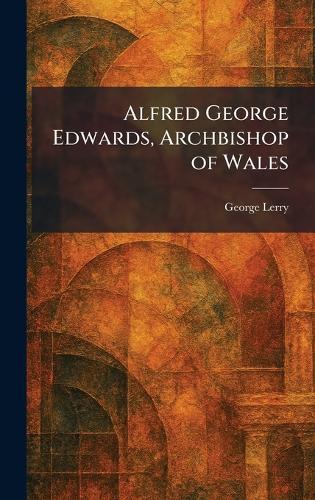 Alfred George Edwards, Archbishop of Wales  by George Lerry at Abbey's Bookshop, 