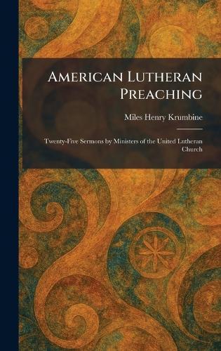 American Lutheran Preaching: Twenty-Five Sermons by Ministers of the United Lutheran Church  by Miles Henry Krumbine at Abbey's Bookshop, 