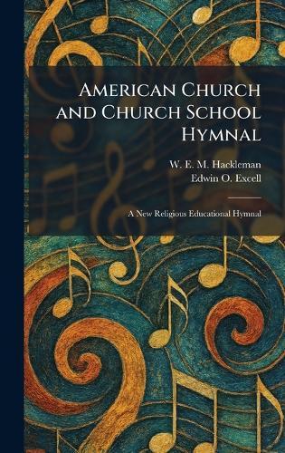 American Church and Church School Hymnal: A New Religious Educational Hymnal  by W E M Hackleman at Abbey's Bookshop, 