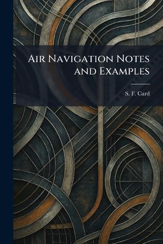 Air Navigation Notes and Examples  by S F Card at Abbey's Bookshop, 