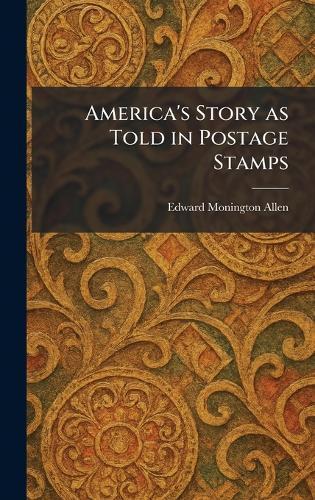 America's Story as Told in Postage Stamps  by Edward Monington Allen at Abbey's Bookshop, 