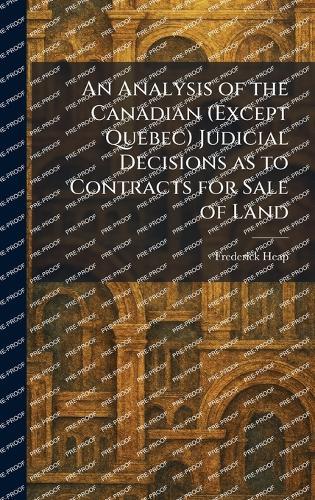 An Analysis of the Canadian (Except Quebec) Judicial Decisions as to Contracts for Sale of Land  by Frederick Heap at Abbey's Bookshop, 