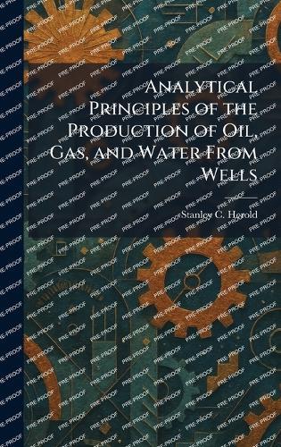 Analytical Principles of the Production of Oil, Gas, and Water From Wells  by Stanley C Herold at Abbey's Bookshop, 